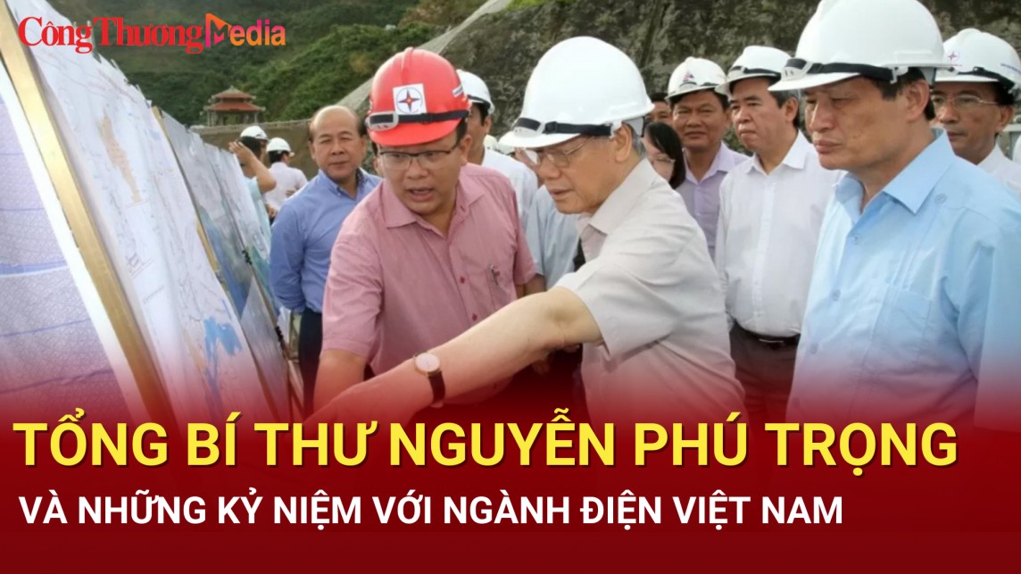 Tổng Bí thư Nguyễn Phú Trọng và những kỷ niệm với ngành điện Việt Nam