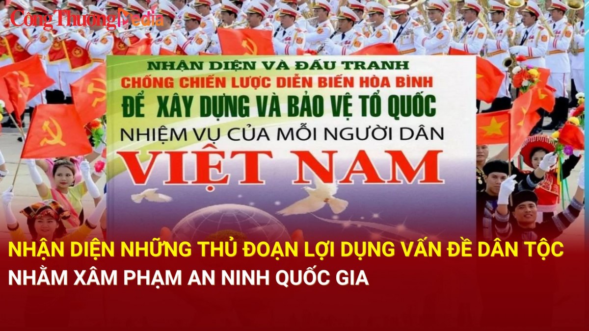 Bài 1: “Nhận diện những thủ đoạn lợi dụng vấn đề dân tộc nhằm xâm phạm an ninh quốc gia.”