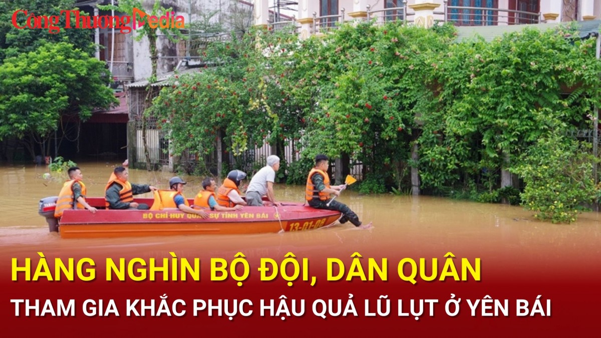 Hàng nghìn bộ đội, dân quân tham gia khắc phục hậu quả lũ lụt ở Yên Bái