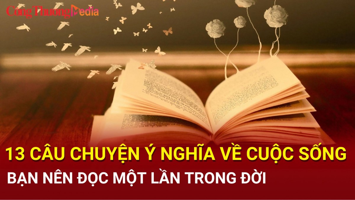 13 câu chuyện ý nghĩa về cuộc sống bạn nên đọc một lần trong đời