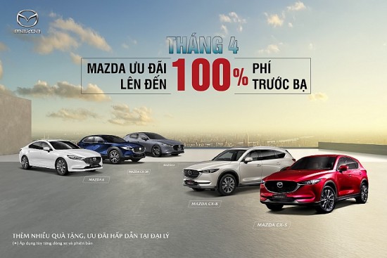 Mazda ưu đãi đặc biệt lên đến 100% lệ phí trước bạ trong tháng 4/2023