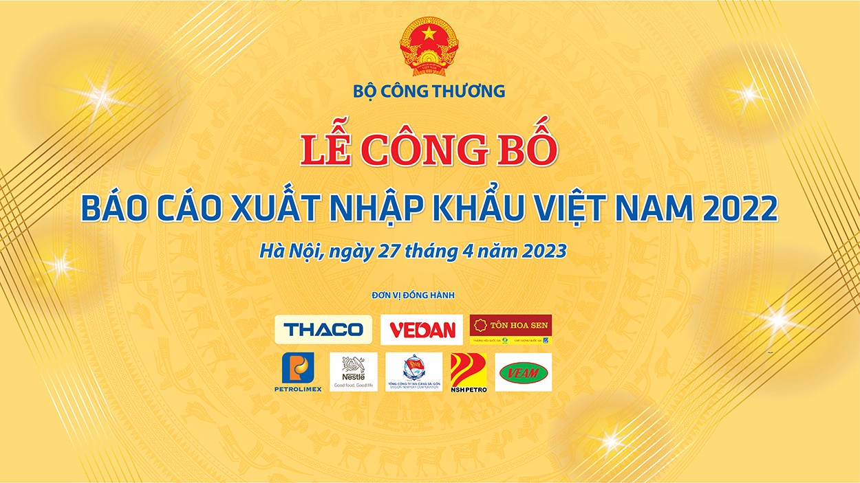 Ngày 27/4, Bộ Công Thương sẽ công bố “Báo cáo xuất nhập khẩu Việt Nam 2022”