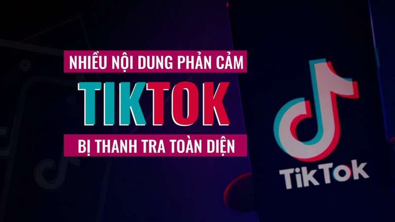 Bắt đầu kiểm tra toàn diện TikTok tại Việt Nam từ ngày 15/5