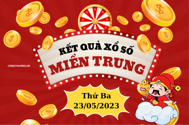 XSMT - Kết quả xổ số miền Trung hôm nay 23/5/2023: Xổ số miền Trung ngày 23 tháng 5