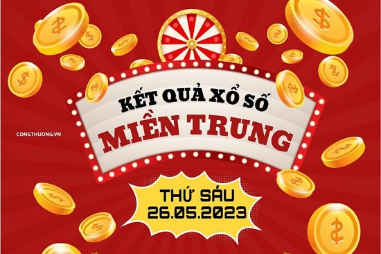 XSMT - Kết quả xổ số miền Trung hôm nay 26/5/2023: Xổ số miền Trung thứ Sáu ngày 26 tháng 5