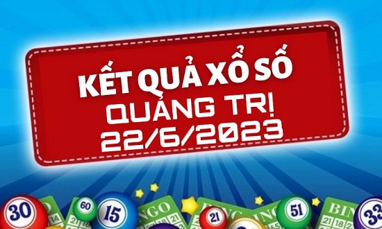 KQXSQT - Kết quả xổ số Quảng Trị hôm nay 22/6/2023: Xổ số Quảng Trị thứ Năm 22 tháng 6