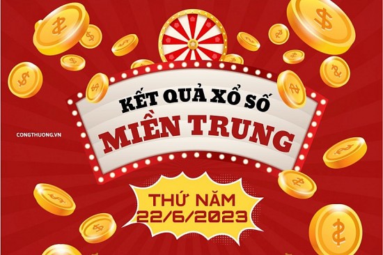 XSMT - Kết quả xổ số miền Trung hôm nay 22/6/2023: Xổ số miền Trung ngày 22 tháng 6