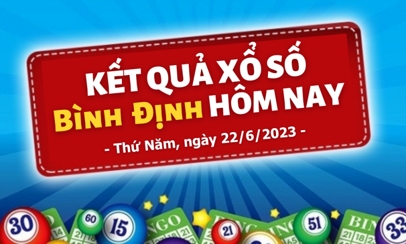 XSBĐ 22/6 - Kết quả xổ số Bình Định hôm nay 22/6: Xổ số Bình Định 22/6/2023