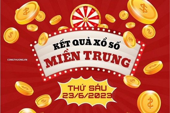 XSMT 23/6 - Kết quả xổ số miền Trung 23/6: Xổ số miền Trung 23/6 KQXSMT 23/6