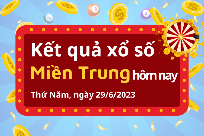 XSMT 29/6 - Kết quả xổ số miền Trung hôm nay 29/6/2023: Xổ số miền Trung ngày 29 tháng 6