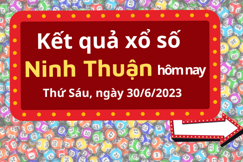 XSNT - Xổ số Ninh Thuận ngày 30 tháng 6 - KQ Xổ số 30/6/2023
