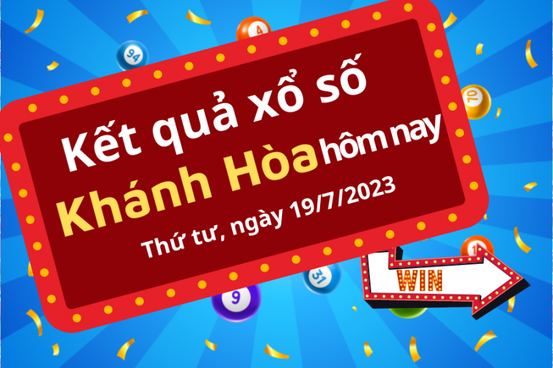 XSKH 19/7, Kết quả xổ số Khánh Hòa hôm nay ngày 19/7/2023, KQXSKH Thứ Tư ngày 19 tháng 7