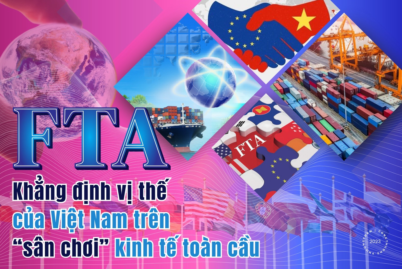 Longform | FTA - Khẳng định vị thế của Việt Nam trên “sân chơi” kinh tế toàn cầu