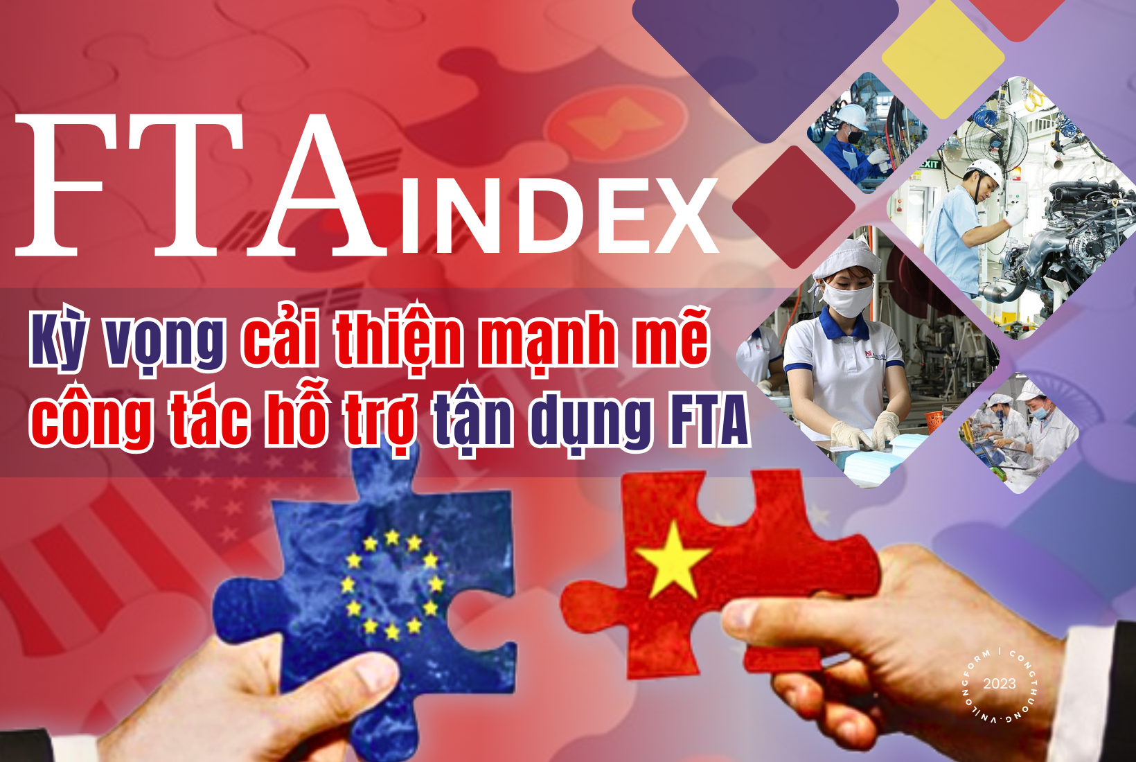 Longform | FTA Index - Kỳ vọng cải thiện mạnh mẽ công tác hỗ trợ tận dụng FTA