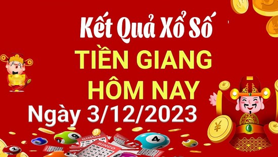 XSTG 3/12, Xem kết quả xổ số Tiền Giang hôm nay 3/12/2023, xổ số Tiền Giang ngày 3 tháng 12