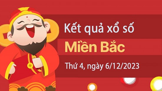 Kết quả Xổ số miền Bắc ngày 6/12/2023, KQXSMB ngày 6 tháng 12, XSMB 6/12, xổ số miền Bắc hôm nay