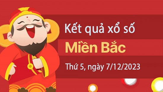 Kết quả Xổ số miền Bắc ngày 7/12/2023, KQXSMB ngày 7 tháng 12, XSMB 7/12, xổ số miền Bắc hôm nay