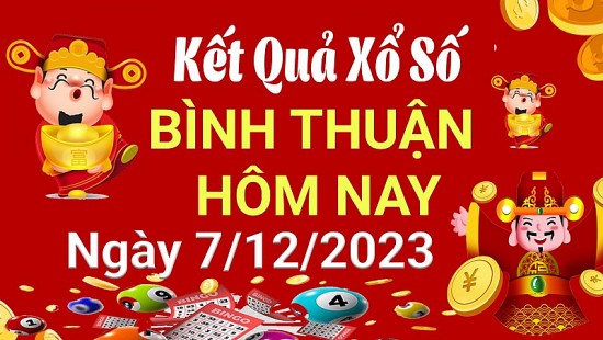 XSBTH 7/12, Kết quả xổ số Bình Thuận hôm nay 7/12/2023, KQXSBTH thứ Năm ngày 7 tháng 12