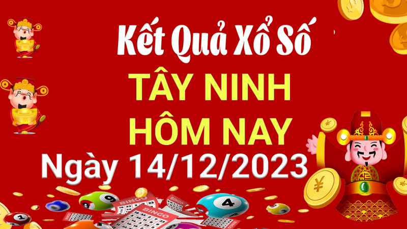 XSTN 14/12, Kết quả xổ số Tây Ninh hôm nay 14/12/2023, KQXSTN thứ Năm ngày 14 tháng 12