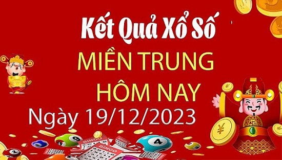 XSMT 19/12, Kết quả xổ số miền Trung hôm nay 19/12/2023, xổ số miền Trung ngày 19 tháng 12,trực tiếp XSMT 19/12