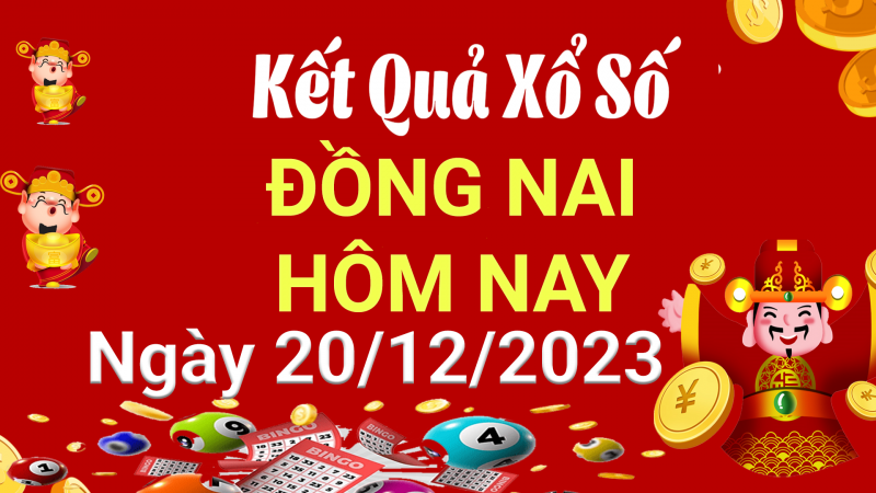 XSDN 20/12, Kết quả xổ số Đồng Nai hôm nay 20/12/2023, KQXSDN thứ Tư ngày 20 tháng 12