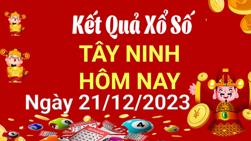 XSTN 21/12, Kết quả xổ số Tây Ninh hôm nay 21/12/2023, KQXSTN thứ Năm ngày 21 tháng 12