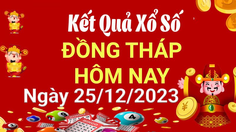 XSDT 25/12, Kết quả xổ số Đồng Tháp hôm nay 25/12/2023, KQXSDT thứ Hai ngày 25 tháng 12