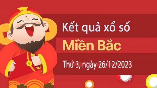 XSMB 26/12, Kết quả xổ số miền Bắc hôm nay 26/12/2023, xổ số miền Bắc 26 tháng 12, trực tiếp XSMB 26/12