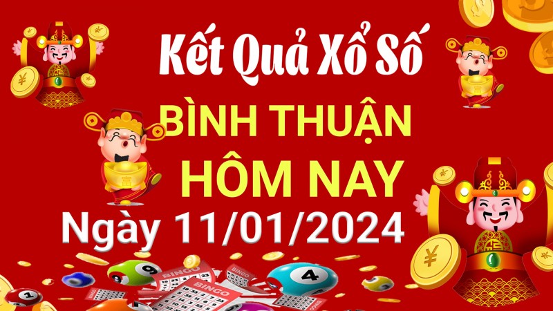 XSBTH 11/1, Kết quả xổ số Bình Thuận hôm nay 11/1/2024, KQXSBTH thứ Năm ngày 11 tháng 1