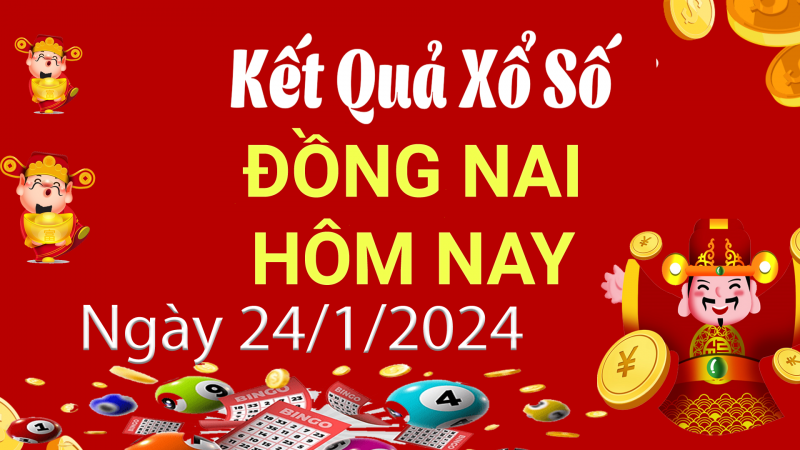 XSDN 24/1, Xem kết quả xổ số Đồng Nai hôm nay 24/1/2024, xổ số Đồng Nai ngày 24 tháng 1