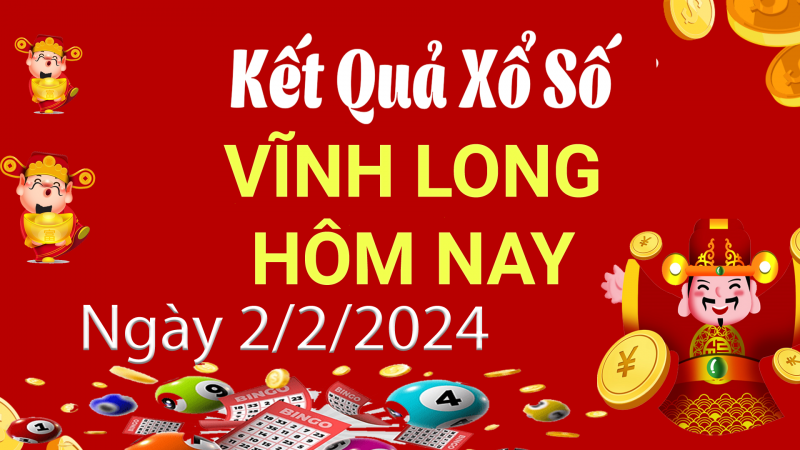 XSVL 2/2, Xem kết quả xổ số Vĩnh Long hôm nay 2/2/2024, xổ số Vĩnh Long ngày 2 tháng 2