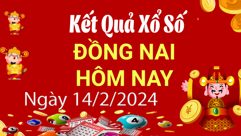 XSDN 14/2, Kết quả xổ số Đồng Nai hôm nay 14/2/2024, KQXSDN thứ Tư ngày 14 tháng 2