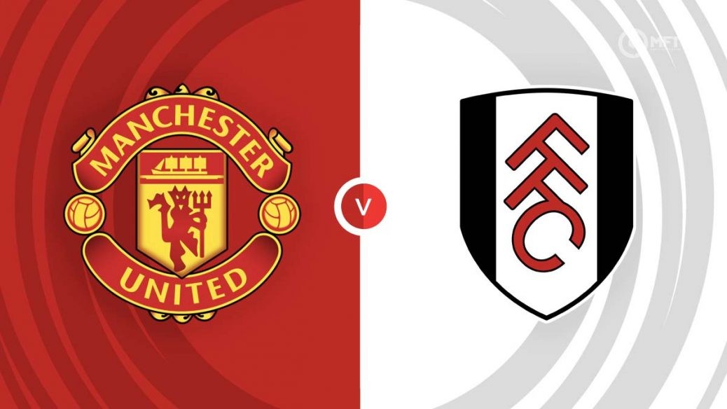 Nhận định bóng đá Man United và Fulham (22h00 ngày 24/2), Vòng 26 Ngoại hạng Anh