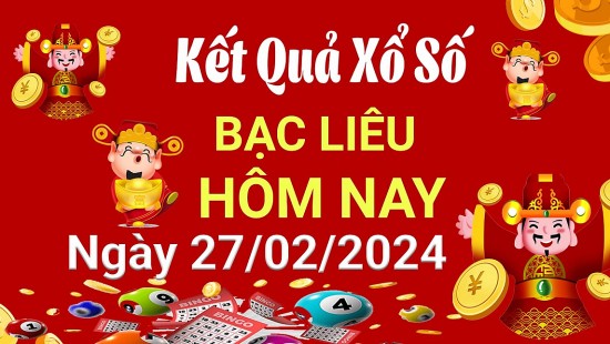 XSBL 27/2, Xem kết quả xổ số Bạc Liêu hôm nay 27/2/2024, xổ số Bạc Liêu ngày 27 tháng 2