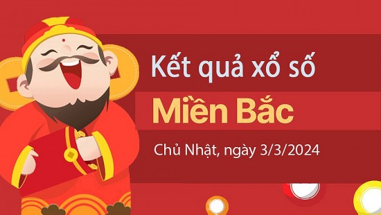 XSMB 3/3, Kết quả xổ số miền Bắc hôm nay 3/3/2024, xổ số miền Bắc 3 tháng 3, trực tiếp XSMB 3/3