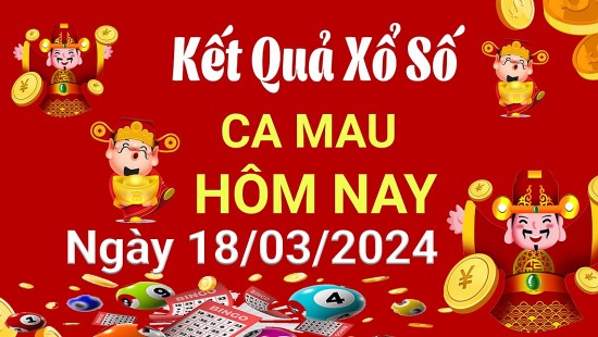 XSCM 18/3, Xem kết quả xổ số Cà Mau hôm nay 18/3/2024, xổ số Cà Mau ngày 18 tháng 3