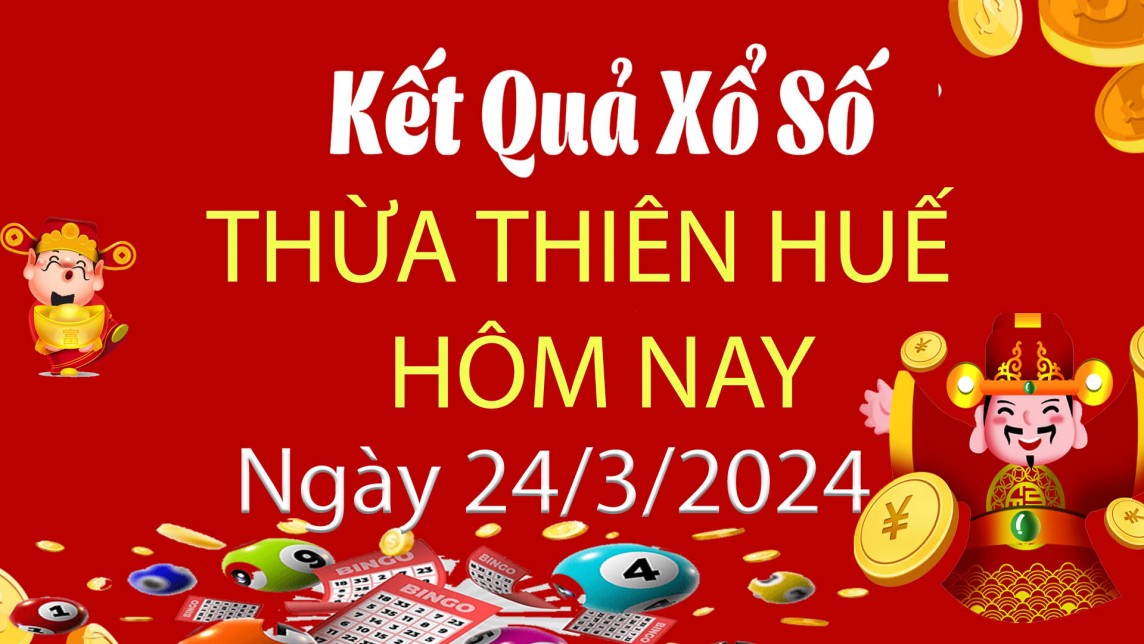 XSTTH 24/3 Xem kết quả xổ số Thừa Thiên Huế hôm nay 24/3/2024, xổ số Thừa Thiên Huế ngày 24/3
