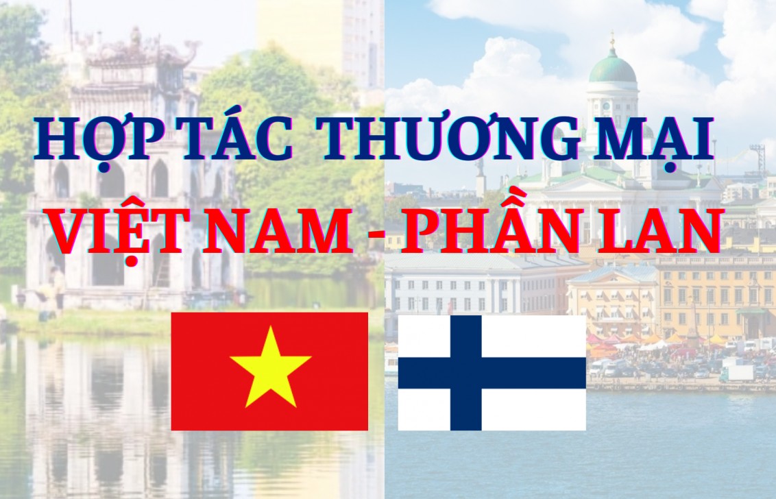 Infographics: Nhiều kỳ vọng trong hợp tác thương mại Việt Nam và Phần Lan