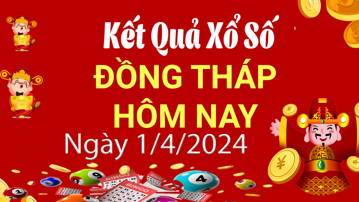 XSDT 1/4, Xem kết quả xổ số Đồng Tháp hôm nay 1/4/2024, xổ số Đồng Tháp ngày 1 tháng 4