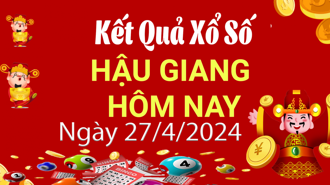 XSHG 27/4, Kết quả xổ số Hậu Giang hôm nay 27/4/2024, KQXSHG thứ Bảy ngày 27 tháng 4