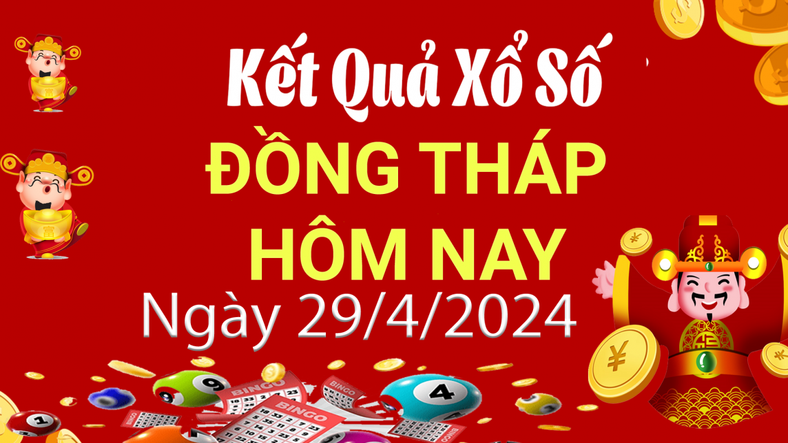 XSDT 29/4, Xem kết quả xổ số Đồng Tháp hôm nay 29/4/2024, xổ số Đồng Tháp ngày 29 tháng 4