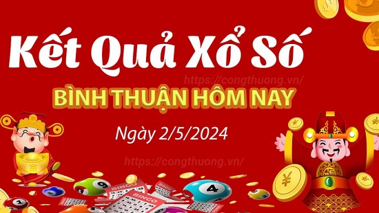 XSBTH 2/5, Kết quả xổ số Bình Thuận hôm nay 2/5/2024, KQXSBTH thứ Năm ngày 2 tháng 5