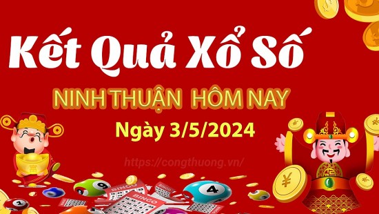 XSNT 3/5, Kết quả xổ số Ninh Thuận hôm nay 3/5/2024, KQXSNT thứ Sáu ngày 3 tháng 5
