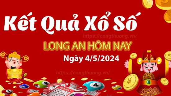 XSLA 4/5, Xem kết quả xổ số Long An hôm nay 4/5/2024, xổ số Long An ngày 4 tháng 5