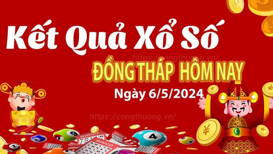 XSDT 6/5, Xem kết quả xổ số Đồng Tháp hôm nay 6/5/2024, xổ số Đồng Tháp ngày 6 tháng 5