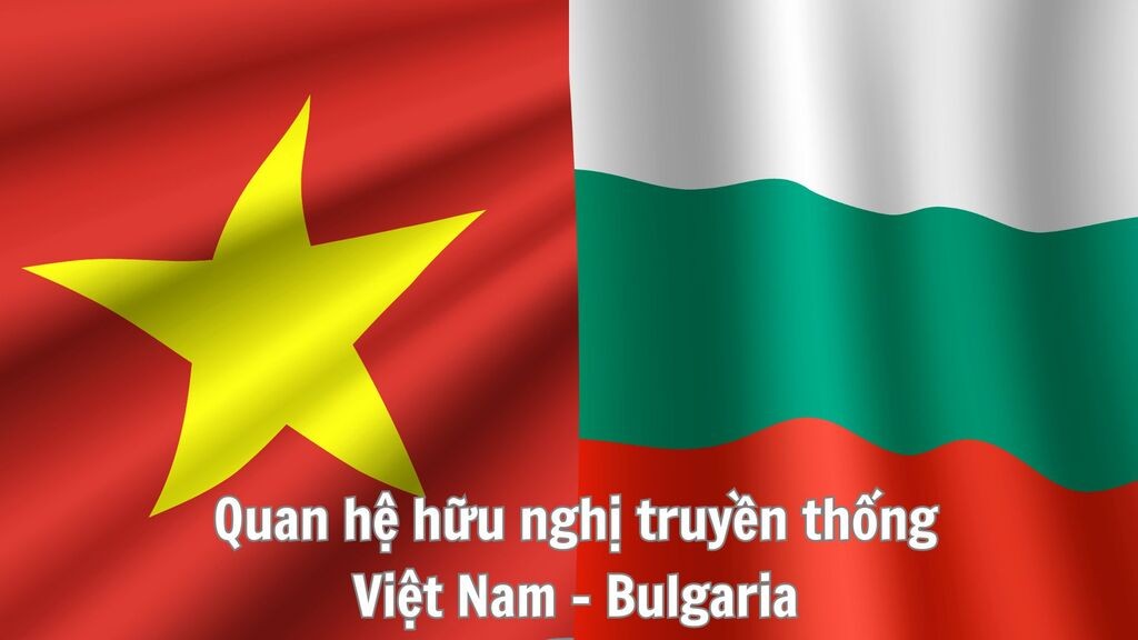 Việt Nam - Bulgaria: Triển khai hiệu quả các cơ chế hợp tác, thúc đẩy quan hệ song phương