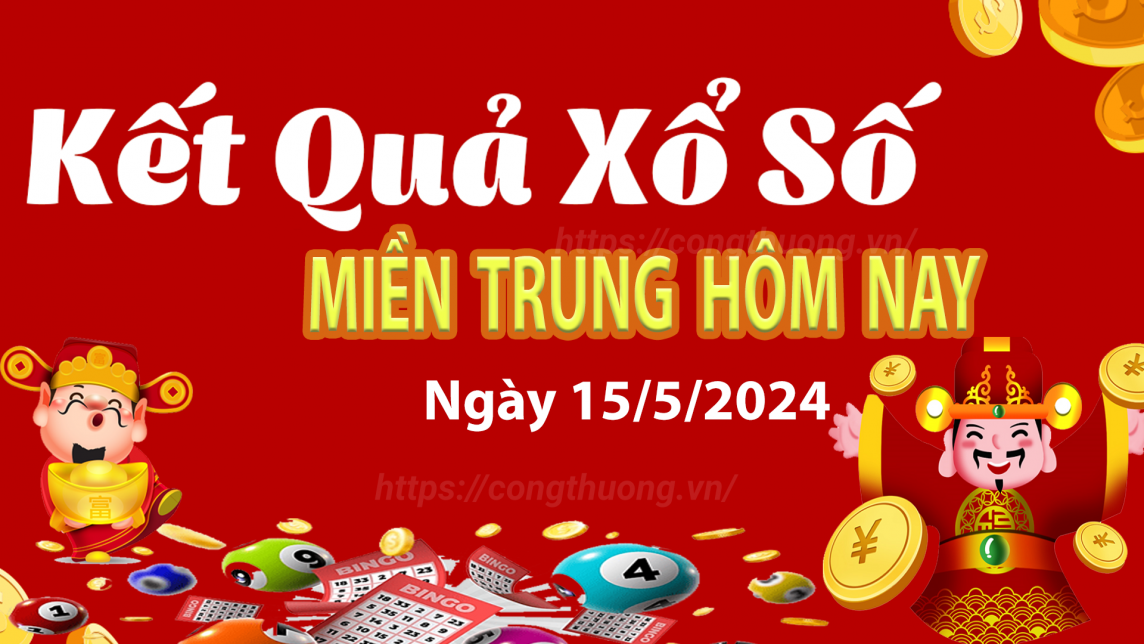 XSMT 15/5, Kết quả xổ số miền Trung hôm nay 15/5/2024, xổ số miền Trung ngày 15 tháng 5,trực tiếp XSMT 15/5