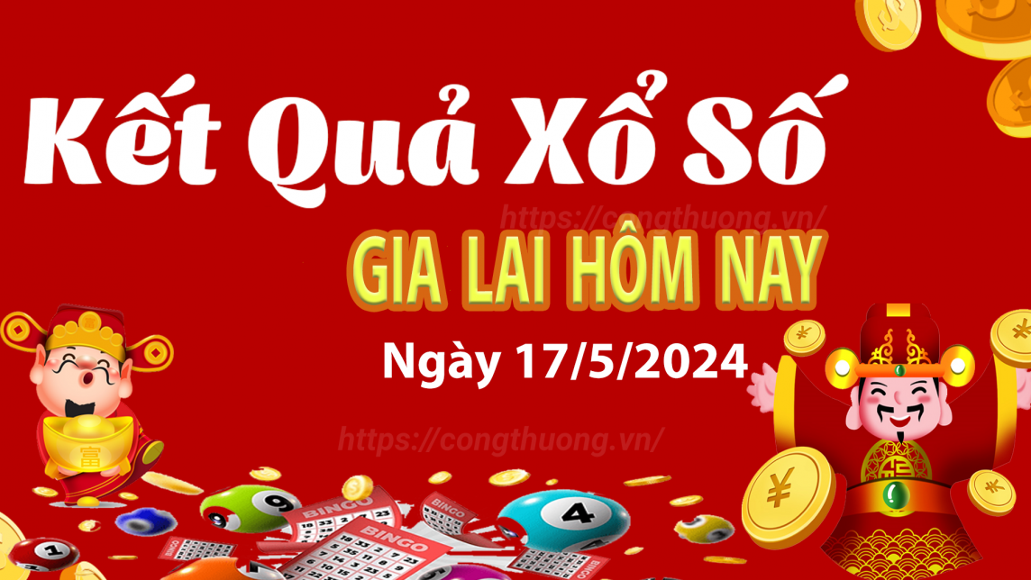 XSGL 17/5, Kết quả xổ số Gia Lai hôm nay 17/5/2024, KQXSGL thứ Sáu ngày 17 tháng 5