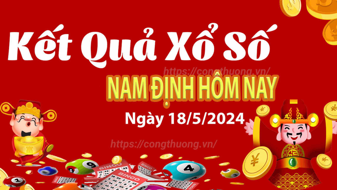XSND 18/5, Kết quả xổ số Nam Định hôm nay 18/5/2024, KQXSND thứ Bảy ngày 18 tháng 5