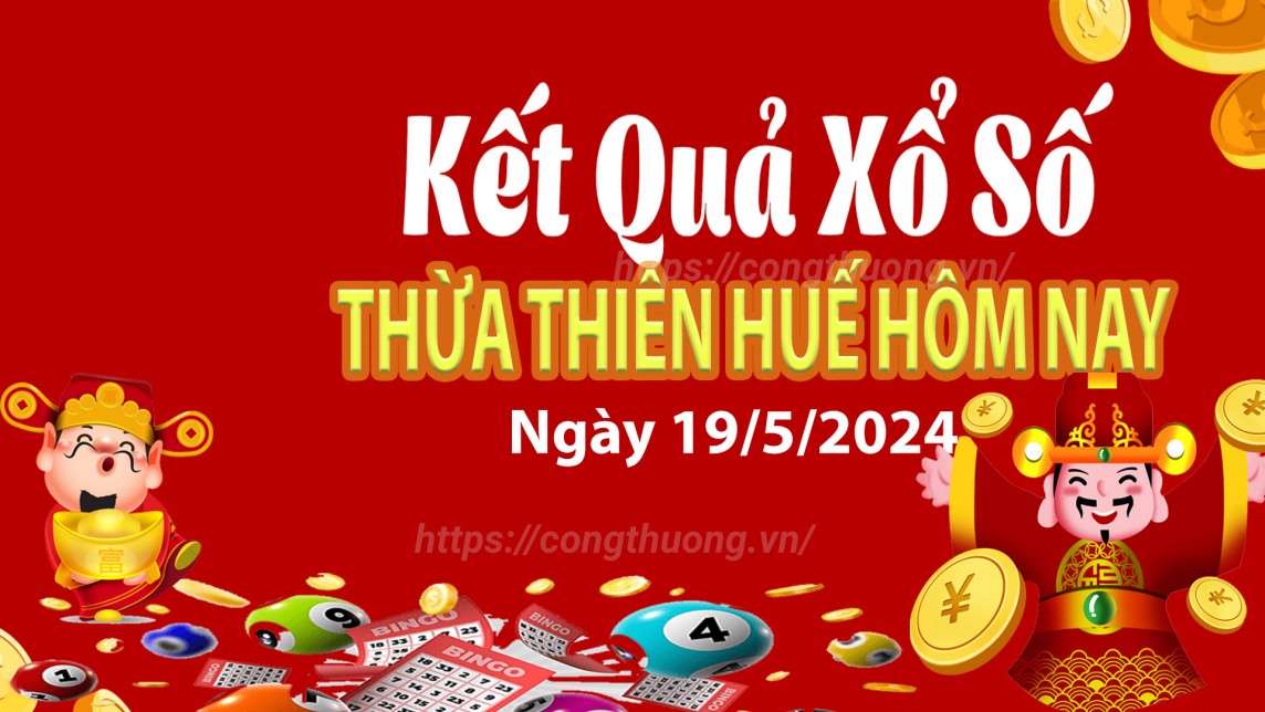 XSTTH 19/5, Kết quả xổ số Thừa Thiên Huế hôm nay 19/5/2024, KQXSTTH ngày 19 tháng 5